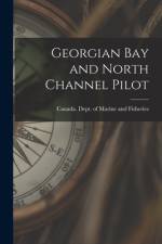 Georgian Bay and North Channel Pilot [microform] af Canada Dept of Marine and Fisheries
