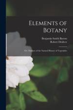 Elements of Botany: or, Outlines of the Natural History of Vegetables af Benjamin Smith Barton