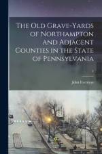 The Old Grave-yards of Northampton and Adjacent Counties in the State of Pennsylvania; 1 af John Eyerman