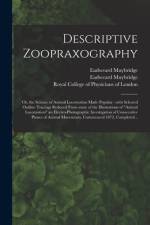 Descriptive Zoopraxography; or, the Science of Animal Locomotion Made Popular: With Selected Outline Tracings Reduced From Some of the Illustrations o af Eadweard Muybridge