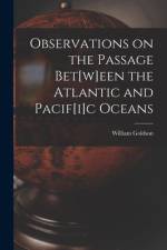 Observations on the Passage Bet[w]een the Atlantic and Pacif[i]c Oceans [microform] af William Goldson