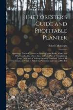 Forester's Guide and Profitable Planter af Robert Monteath