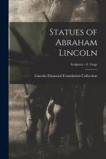 Statues of Abraham Lincoln; Sculptors - G Gage af Lincoln Financial Foundation Collection