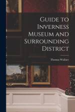 Guide to Inverness Museum and Surrounding District af Thomas Wallace