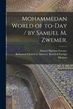 Mohammedan World of To-day / by Samuel M. Zwemer. af Samuel Marinus Zwemer
