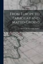 From Europe to Paraguay and Matto-Grosso af Marion McMurrough Mulhall