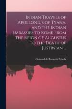 Indian Travels of Apollonius of Tyana, and the Indian Embassies to Rome From the Reign of Augustus to the Death of Justinian ... af Osmond De Beauvoir Priaulx