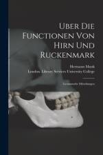 Uber Die Functionen Von Hirn Und Ruckenmark [electronic Resource]: Gesammelte Mitteilungen af Hermann Munk