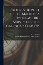 Progress Report of the Manitoba Hydrometric Survey for the Calendar Year 1915 [microform] af M. C. (Murray Calder) D. Hendry