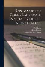 Syntax of the Greek Language, Especially of the Attic Dialect: for the Use of Schools af Henry Browne