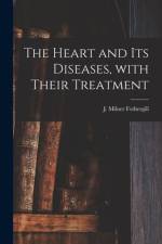 The Heart and Its Diseases, With Their Treatment af J. Milner Fothergill