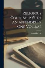 Religious Courtship With An Appendix In One Volume af Daniel de Foe