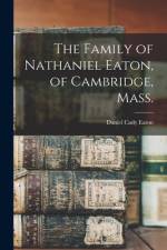 The Family of Nathaniel Eaton, of Cambridge, Mass. af Daniel Cady Eaton