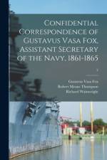 Confidential Correspondence of Gustavus Vasa Fox, Assistant Secretary of the Navy, 1861-1865; 2 af Gustavus Vasa Fox