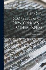 The Old Booksellers of New York, and Other Papers af William Loring Andrews