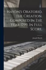 Haydn's Oratorio, the Creation. Composed In The Year 1799, In Full Score. af Joseph Haydn
