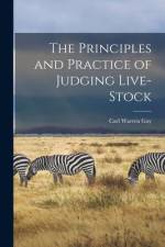 The Principles and Practice of Judging Live-stock af Carl Warren Gay