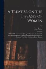 A Treatise on the Diseases of Women: in Which It is Attempted to Join a Just Theory to the Most Safe and Approved Practice; With a Chronological Catal af Jean Astruc