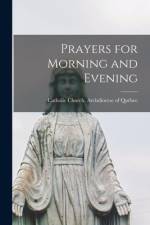 Prayers for Morning and Evening [microform] af Catholic Church Archdiocese of Québec