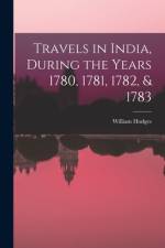 Travels in India, During the Years 1780, 1781, 1782, & 1783 af William Hodges