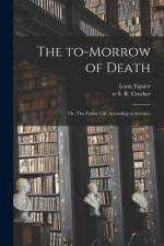 The To-morrow of Death; or, The Future Life According to Science. af Louis Figuier