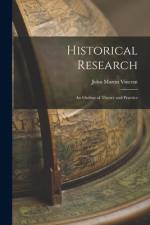 Historical Research; an Outline of Theory and Practice af John Martin Vincent