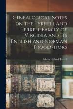 Genealogical Notes on the Tyrrell and Terrell Family of Virginia and Its English and Norman Progenitors af Edwin Holland Terrell