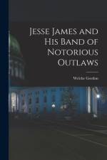Jesse James and His Band of Notorious Outlaws af Welche Gordon