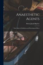 Anaesthetic Agents: Their Mode of Exhibition and Physiological Effects af Henry Jacob Bigelow