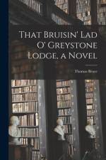 That Bruisin' Lad O' Greystone Lodge, a Novel af Thomas Bruce