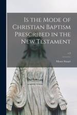 Is the Mode of Christian Baptism Prescribed in the New Testament; v.2 af Moses Stuart