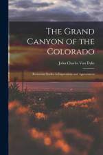 The Grand Canyon of the Colorado: Recurrent Studies in Impressions and Appearances af John Charles van Dyke