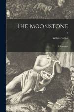 The Moonstone: a Romance; 3 af Wilkie Collins