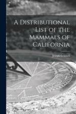 A Distributional List of the Mammals of California af Joseph Grinnell