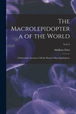 The Macrolepidoptera of the World: a Systematic Account of All the Known Macrolepidoptera; Vol.15 af Adalbert Seitz