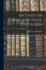 An Essay on Common School Education [microform] af Margaret Robertson