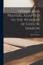 Hymns and Prayers, Adapted to the Worship of God, in Sharon [microform] af David Willson