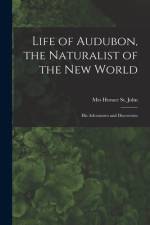 Life of Audubon, the Naturalist of the New World: His Adventures and Discoveries af Horace St John