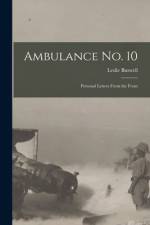 Ambulance No. 10 [microform]: Personal Letters From the Front af Leslie Buswell