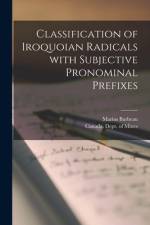 Classification of Iroquoian Radicals With Subjective Pronominal Prefixes [microform] af Marius Barbeau