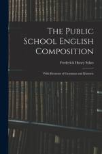 The Public School English Composition: With Elements of Grammar and Rhetoric af Frederick Henry Sykes