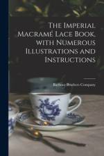 The Imperial Macramé Lace Book, With Numerous Illustrations and Instructions af Barbour Brothers Company