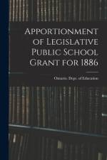 Apportionment of Legislative Public School Grant for 1886 [microform] af Ontario Dept of Education