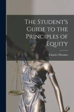 The Student's Guide to the Principles of Equity af Charles Thwaites