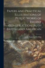 Papers and Practical Illustrations of Public Works of Recent Construction, Both British and American af John Augustus Roebling