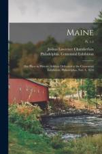 Maine: Her Place in History. Address Delivered at the Centennial Exhibition, Philadelphia, Nov. 4, 1876; Pt. 1-3 af Joshua Lawrence Chamberlain