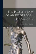 The Present Law of Abuse of Legal Procedure af Percy Henry Winfield