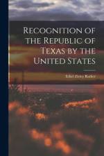 Recognition of the Republic of Texas by the United States af Ethel Zivley Rather