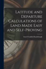 Latitude and Departure Calculations of Land Made Easy and Self-proving af Israel Franklin Raudabaugh