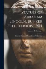 Statues of Abraham Lincoln. Bunker Hill, Illinois, 1904; Sculptors - H Hastings 1 af Lincoln Financial Foundation Collection